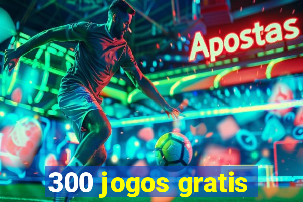 300 jogos gratis